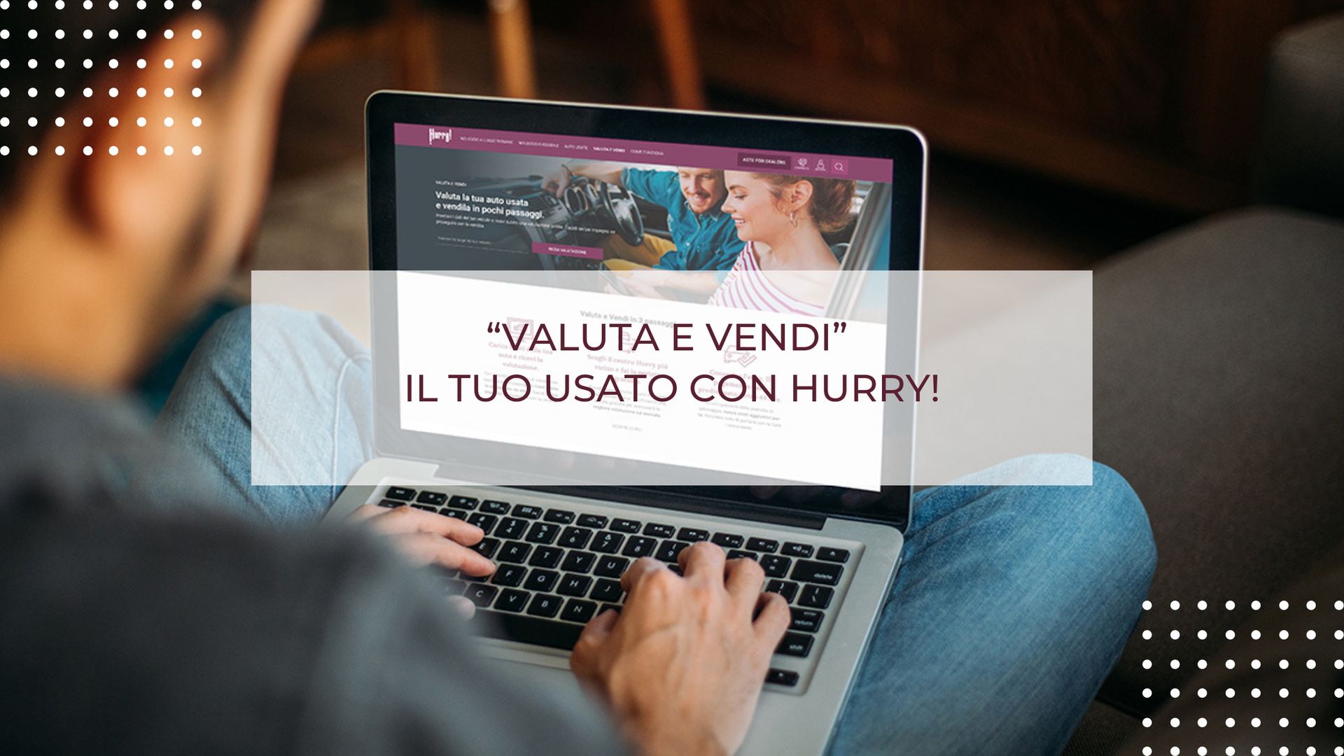 ''VALUTA E VENDI'' IL TUO USATO CON HURRY!