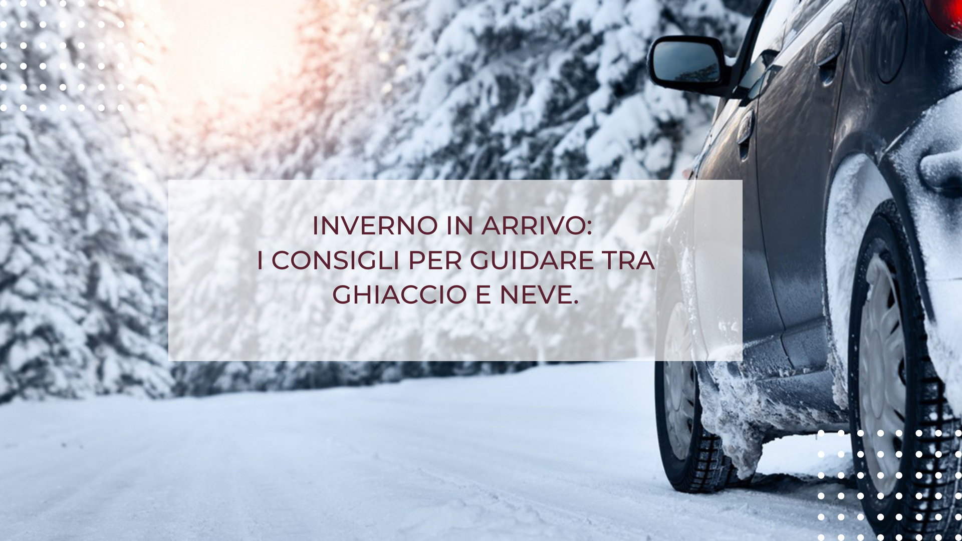 INVERNO IN ARRIVO: I CONSIGLI PER GUIDARE TRA GHIACCIO E NEVE.