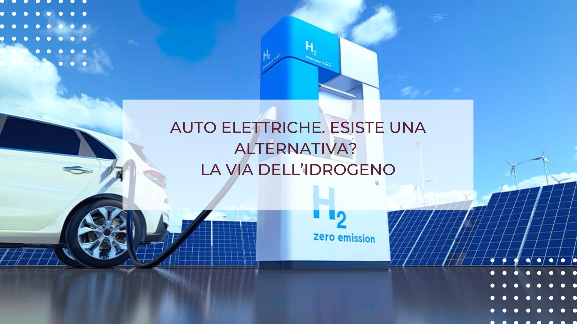 AUTO ELETTRICHE. ESISTE UNA ALTERNATIVA? LA VIA DELL’IDROGENO