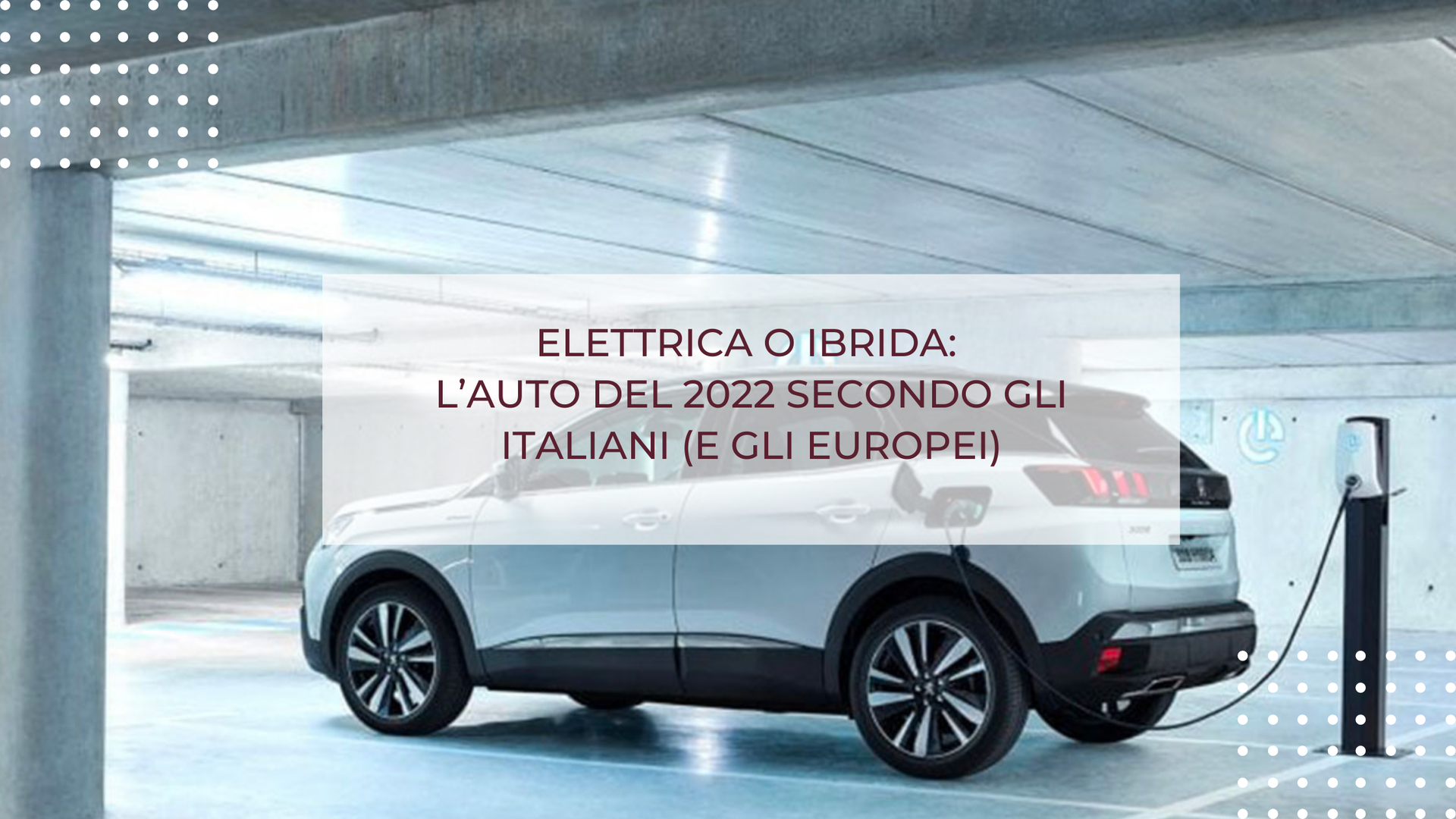 ELETTRICA O IBRIDA: L’AUTO DEL 2022 SECONDO GLI ITALIANI (E GLI EUROPEI)