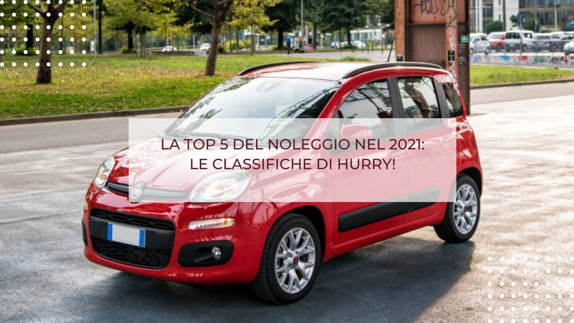 LA TOP 5 DEL NOLEGGIO NEL 2021: LE CLASSIFICHE DI HURRY!