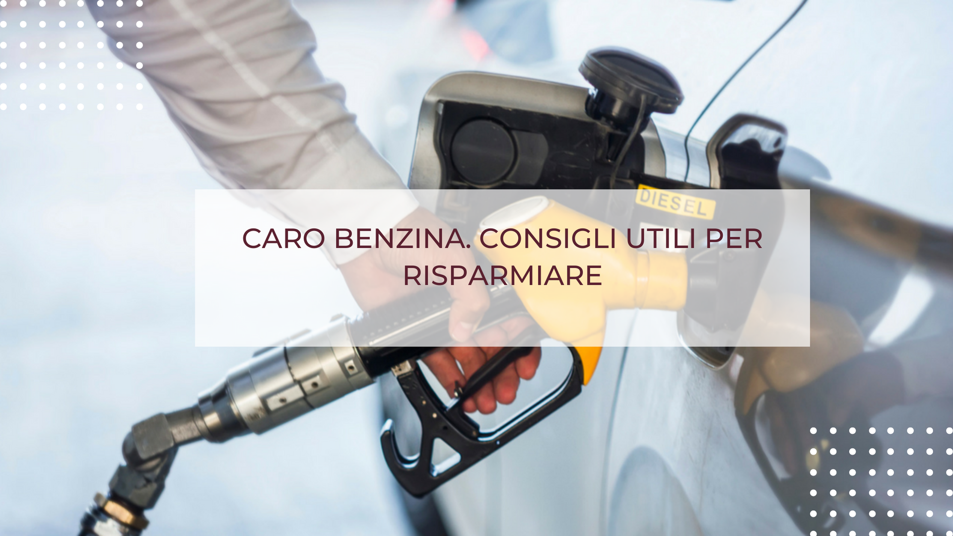 CARO BENZINA. CONSIGLI UTILI PER RISPARMIARE