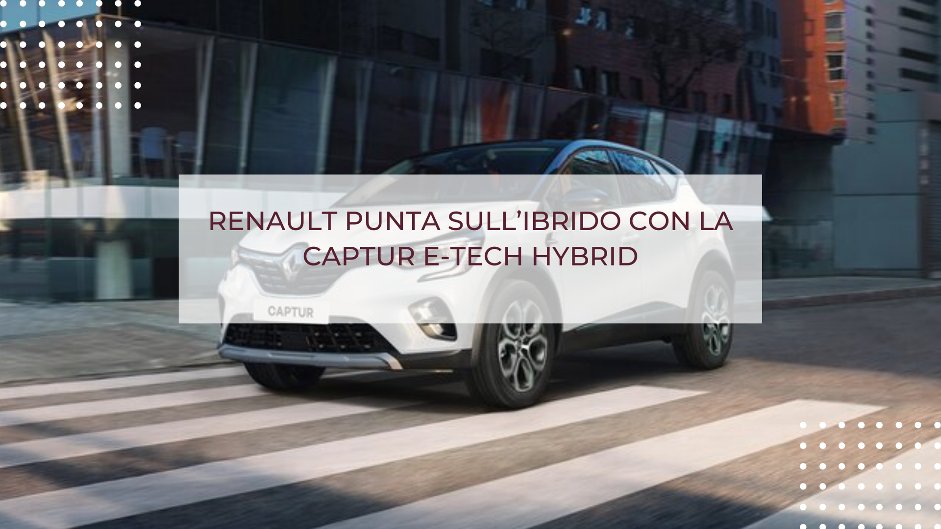 RENAULT PUNTA SULL’IBRIDO CON LA CAPTUR E-TECH HYBRID