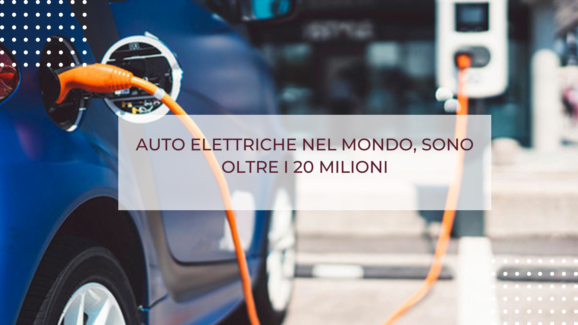 AUTO ELETTRICHE NEL MONDO, SONO OLTRE I 20 MILIONI