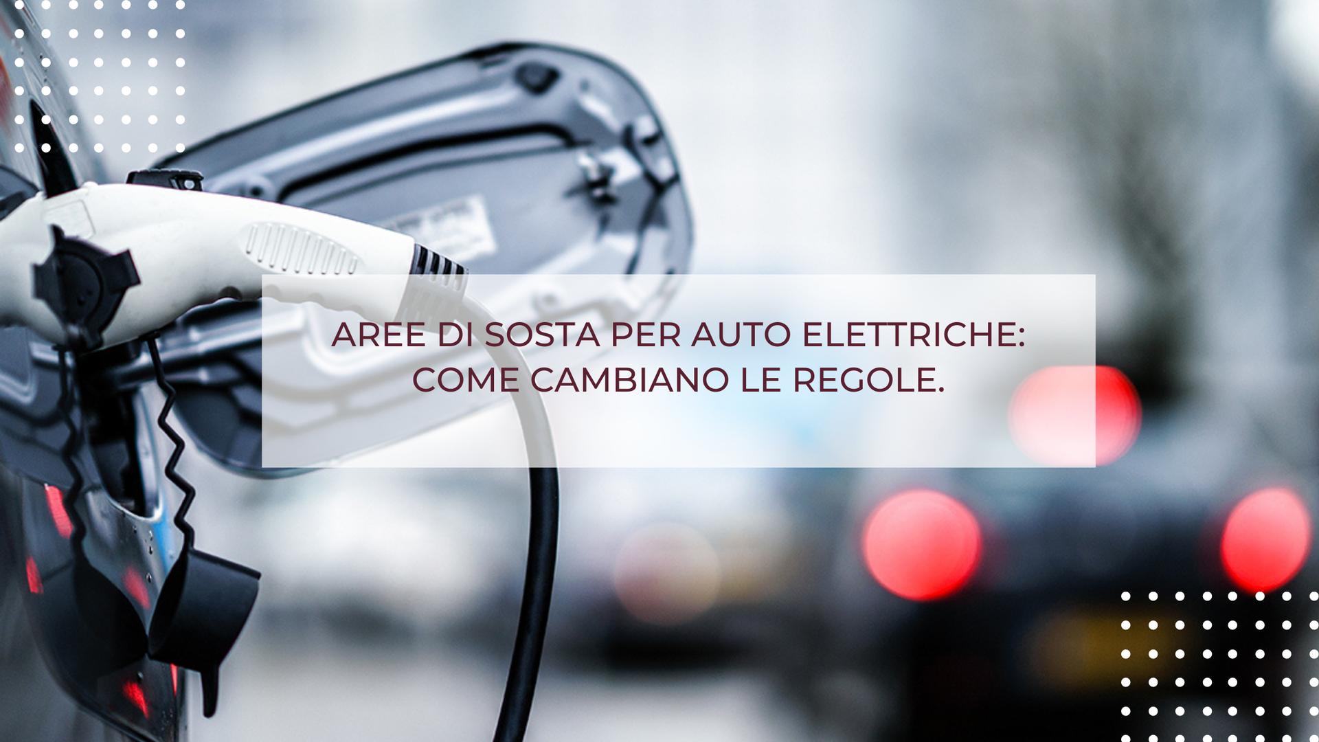 AREE DI SOSTA PER AUTO ELETTRICHE: COME CAMBIANO LE REGOLE.