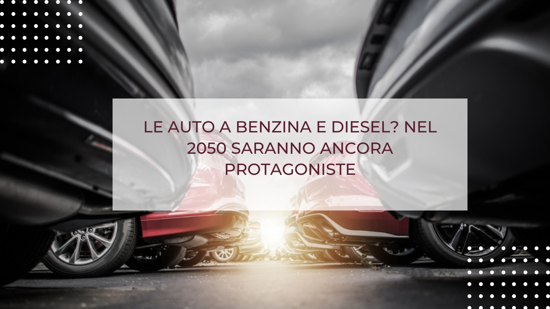 LE AUTO A BENZINA E DIESEL? NEL 2050 SARANNO ANCORA PROTAGONISTE