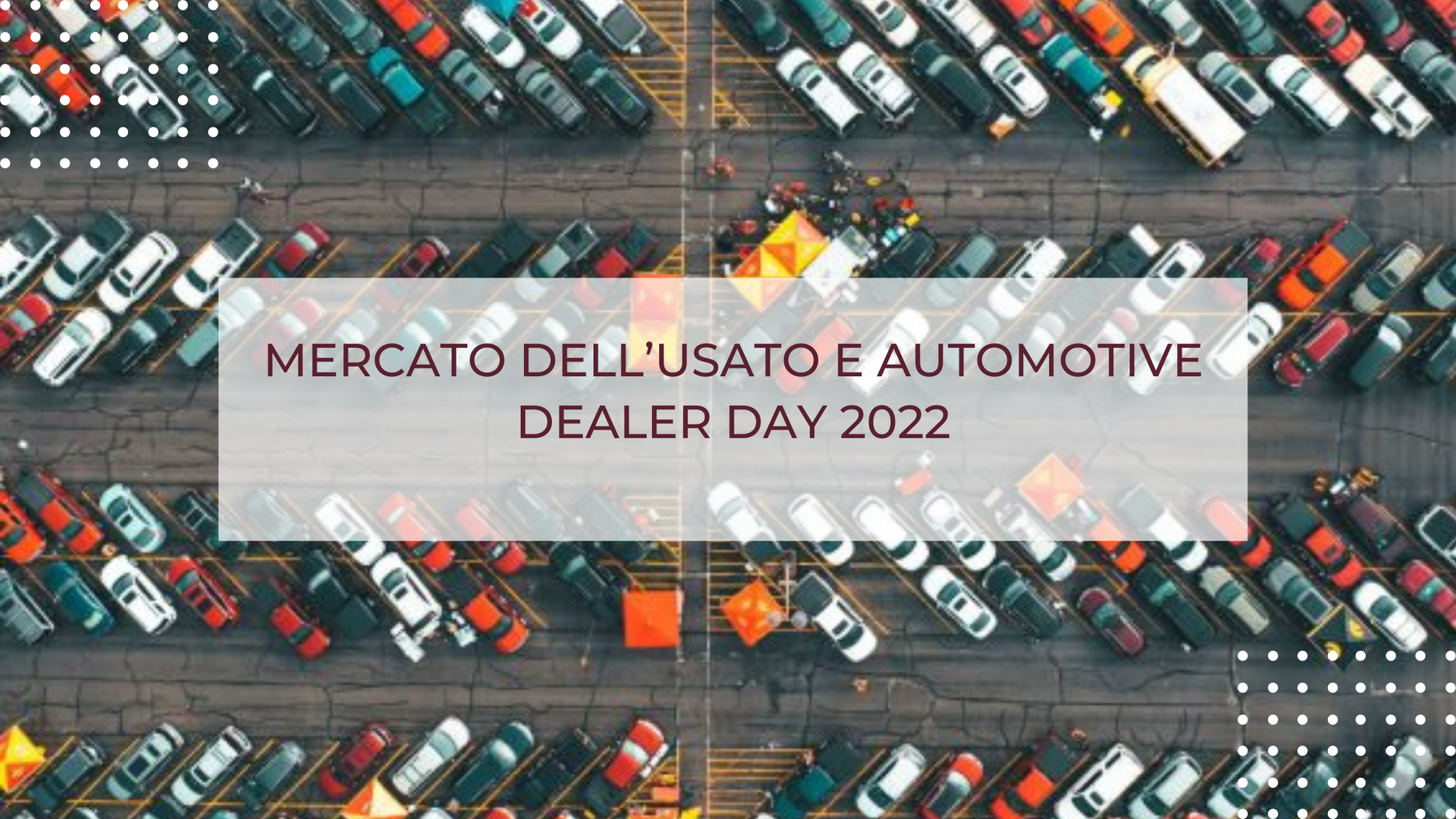 MERCATO DELL’USATO E AUTOMOTIVE DEALER DAY 2022