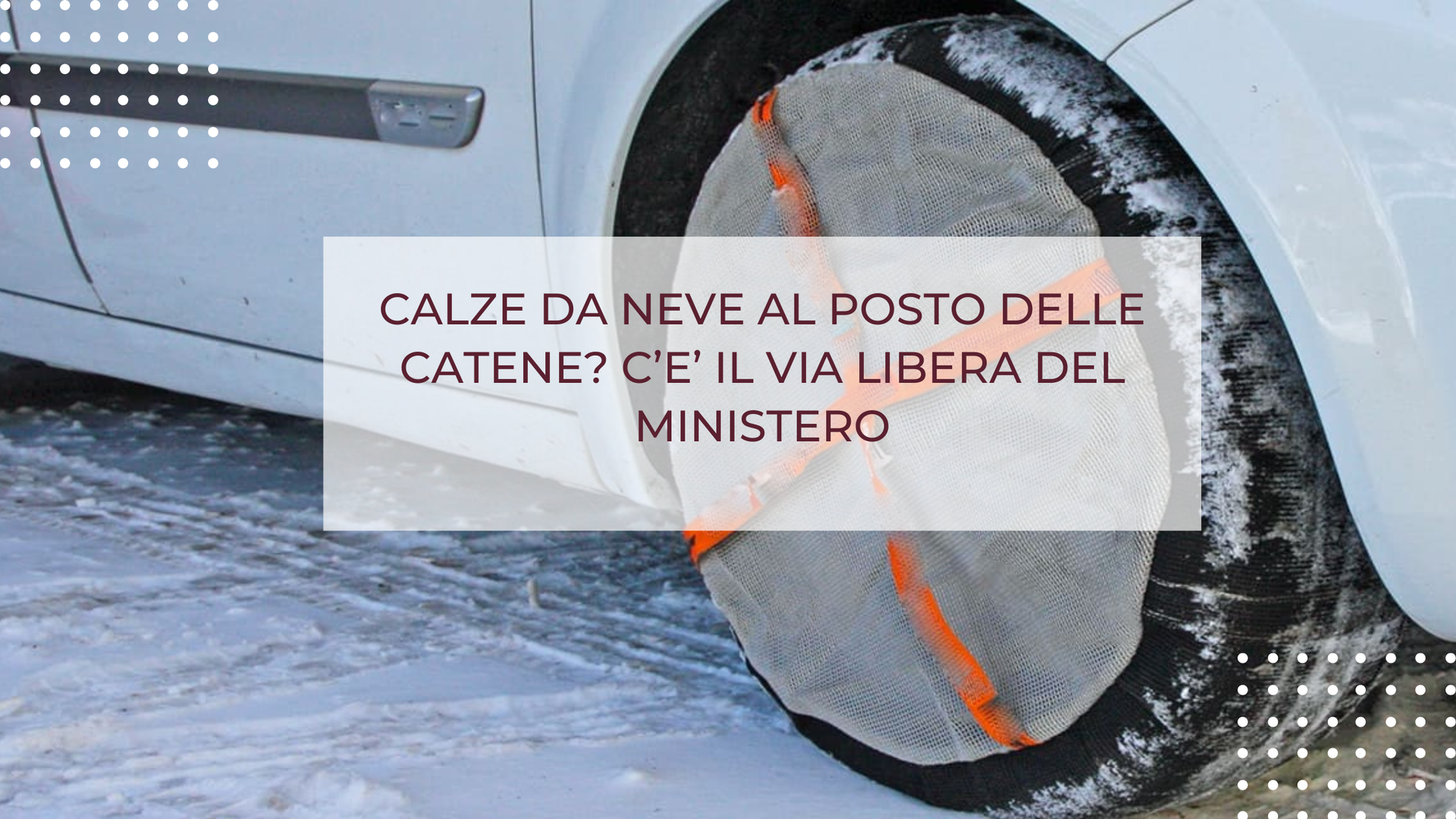 CALZE DA NEVE AL POSTO DELLE CATENE? C’E’ IL VIA LIBERA DEL MINISTERO